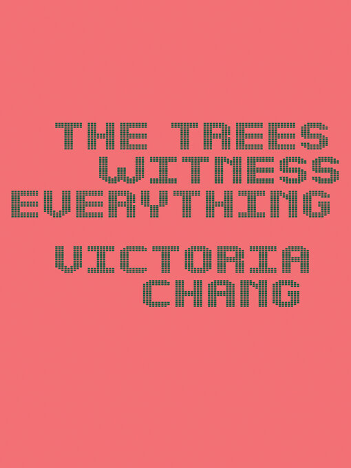 Title details for The Trees Witness Everything by Victoria Chang - Available